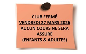 /!\ CLUB FERMÉ VENDREDI 27 MARS 2026