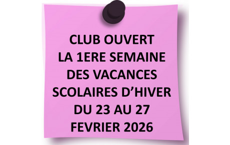CLUB OUVERT 1ERE SEMAINE DES VACANCES SCOLAIRES D'HIVER DU 23 AU 27 FEVRIER 2026