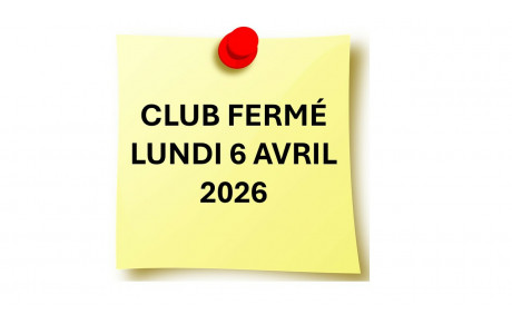 /!\ CLUB FERMÉ LUNDI 6 AVRIL 2026